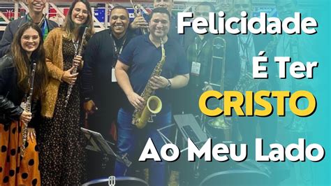 Felicidade Ter Cristo Ao Meu Lado Arranjo Youtube