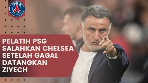 Pelatih Psg Salahkan Chelsea Setelah Gagal Mendatangkan Hakim Ziyech