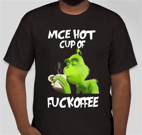 Official Grinch Nice Hot Cup Of Fuckoffee Coffee Mug Custom Ink Fundraising