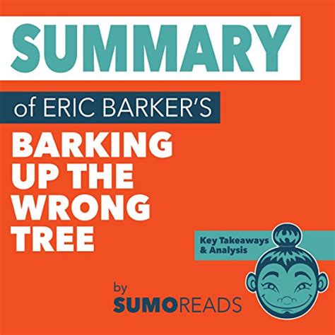 Summary Of Eric Barkers Barking Up The Wrong Tree Key Takeaways