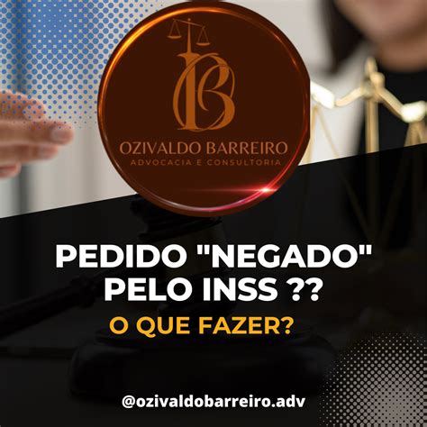 Pedido Negado Pelo INSS O Que Fazer Ozivaldo Barreiro Advocacia E