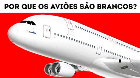 Por Que Os Aviões Quase Sempre São Brancos YouTube