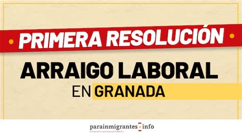 Primera Concesi N De Arraigo Laboral En Granada