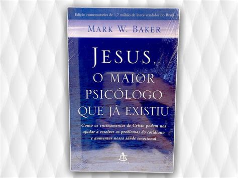 Livro Jesus O Maior Psicologo Que J Existiu Mark W Baker Livro