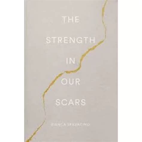 The Strength In Our Scars By Bianca Sparacino Thought Catalog Kitab