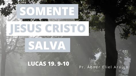 Somente Jesus Cristo Salva Pr Ábner Eliel Araújo YouTube