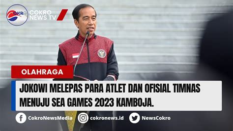 Jokowi Melepas Atlet Dan Ofisial Timnas Sea Games 2023 Di Kamboja