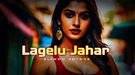 Lagelu Jahar Khesari Lal New Lofi Song Slowed Reverb Mashup Song