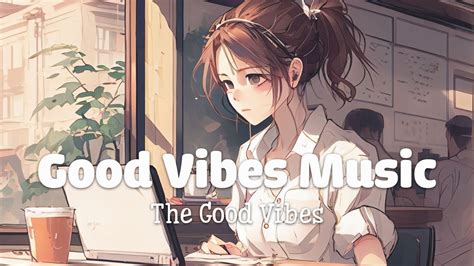 Good Vibes Music 🍀 Comfortable Songs To Make You Feel Better ~ Morning Songs The Good Vibes