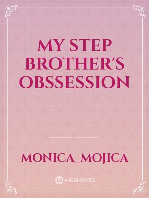 Read My Step Brother S Obssession Monica Mojica Webnovel