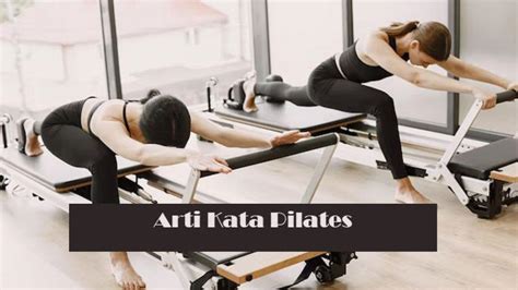 Apa Arti Pilates Istilah Viral Tiktok Olahraga Populer Sering Disebut