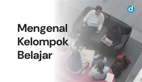 6 Manfaat Belajar Kelompok Yang Utama Duniakampusid