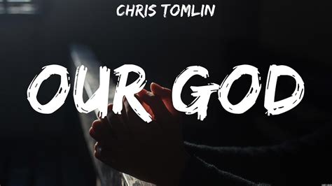 Chris Tomlin Our God Lyrics Lauren Daigle Chris Tomlin Youtube