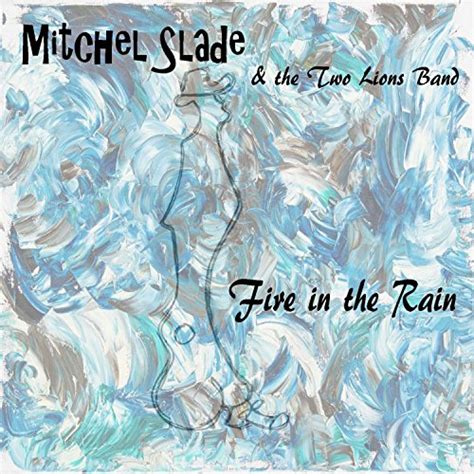 Play Fire In The Rain By Mitchel Slade On Amazon Music