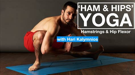 Hamstrings And Hip Flexors Yoga Stretching Routine With Hari Kalymnios