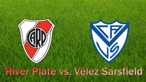 River Plate Vs Vélez Sarsfield En Vivo Youtube