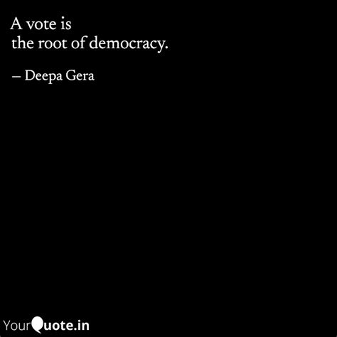 The Root Of Democracy Quotes Writings By Deepa Gera YourQuote