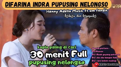 Pupusing Nelongso Difarina Indra Adella Ft Fendik Adella Om Adella