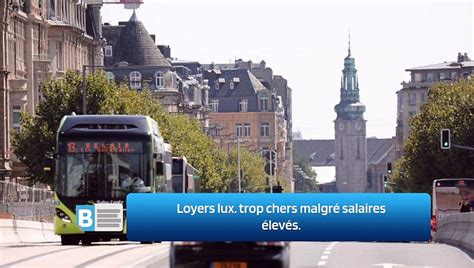 Loyers lux trop chers malgré salaires élevés video Dailymotion