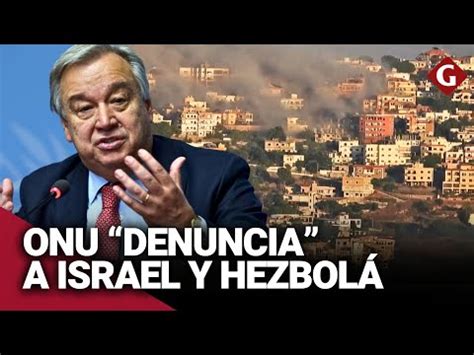 Video Israel Vs Hezbol Onu Advierte Que L Bano No Convertirse En