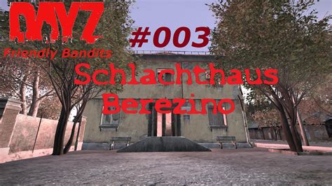 Let S Play DayZ Standalone 003 Schlachthaus Berezino DayZ