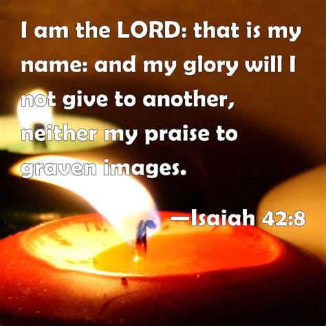 Isaiah 428 I Am The Lord That Is My Name And My Glory Will I Not