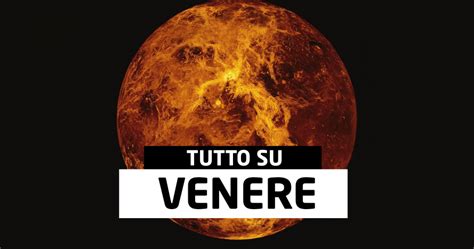 Pianeta Venere origini composizione caratteristiche e curiosità