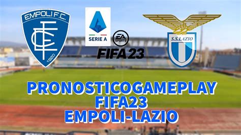 Pronosticogameplay Fifa Serie A Tim Empoli Lazio Serieatim Goleada