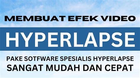 Cara Membuat Efek Video Hyperlapse Software Efek Video Hyperlapse