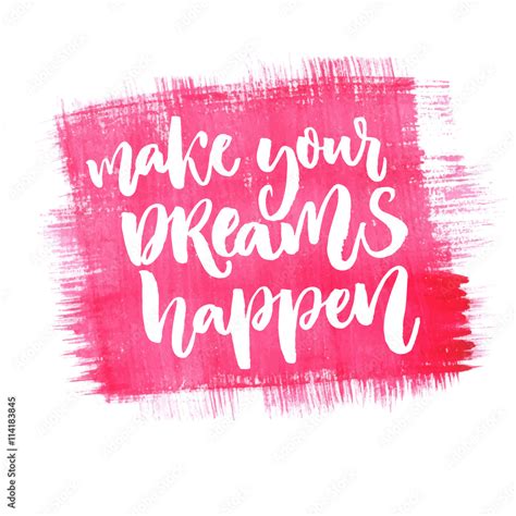 Make Your Dreams Happen Inspirational Quote About Dream Goals Life