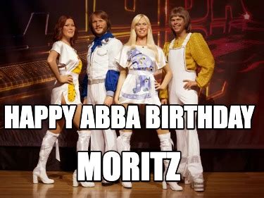 Meme Creator Funny Happy ABBA BIRTHDAY MORITZ Meme Generator At