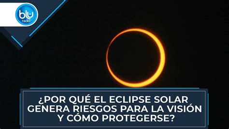 Por Qu El Eclipse Solar Genera Riesgos Para La Visi N Y C Mo