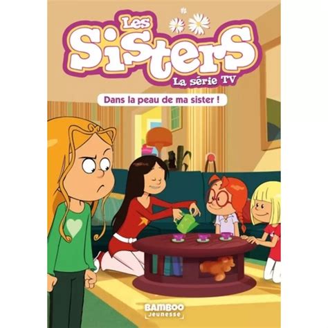 Les Sisters La Serie Tv Tome 3 Dans La Peau De Ma Sister Vodarzac