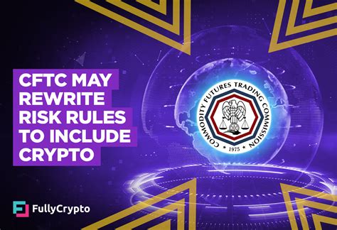 Cftc May Rewrite Risk Rules To Include Crypto