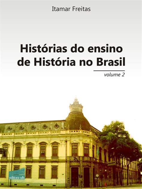 Ensinar E Aprender História Histórias Do Ensino De História Do Brasil V 2