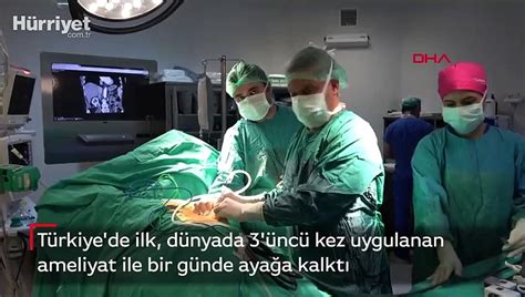 Türkiye de ilk dünyada 3 üncü kez uygulanan ameliyat ile bir günde