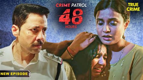 क्या पुलिस Payal को इंसाफ दिला पायेगी Crime Patrol 48 Hours Hindi