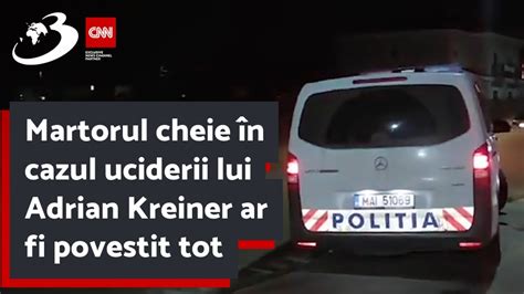 Martorul cheie în cazul uciderii lui Adrian Kreiner ar fi povestit tot