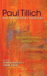 Paul Tillich And Pentecostal Theology Spiritual Presence And Spiritual