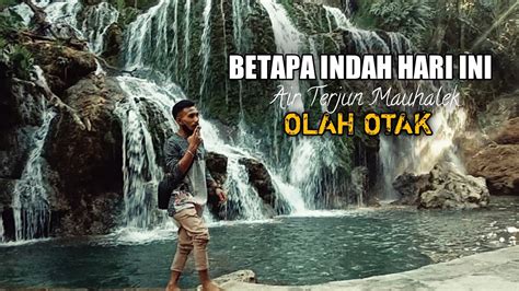 Air Terjun Mauhalek Bersama Keluarga Wisata Alam Belu Atambua Ntt