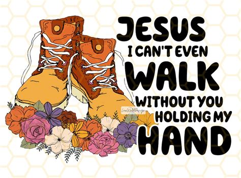 Jesus I Cant Even Walk Without You Holding My Hand Png Faith Clipart