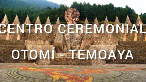 Centro Ceremonial Otomi C Mo Llegar Que Hacer Temoaya Youtube