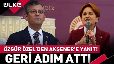 Özgür Özel den Meral Akşener e Geri Adım Zehir Zemberek Sözlerine