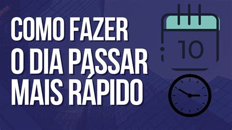 Como Fazer O Dia Passar Mais Rapido YouTube