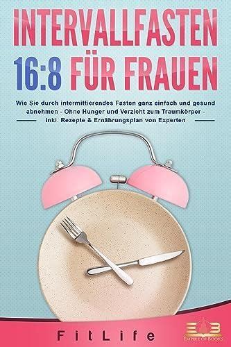 INTERVALLFASTEN 16 8 FÜR FRAUEN Wie Sie durch intermittierendes Fasten