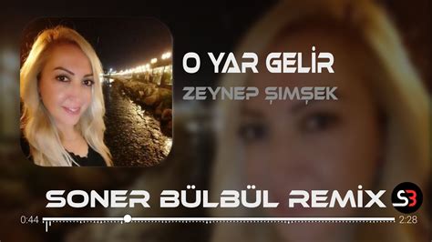 Zeynep Im Ek O Yar Gelir Soner B Lb L Remix Tiktok Remix