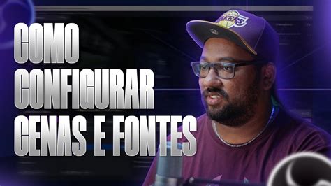 OBS STUDIO Como Configurar Cenas E Fontes 002 YouTube