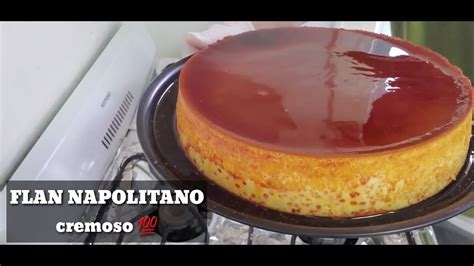 Como Hacer El Mejor Flan Napolitano Cremoso Y Sabroso Youtube