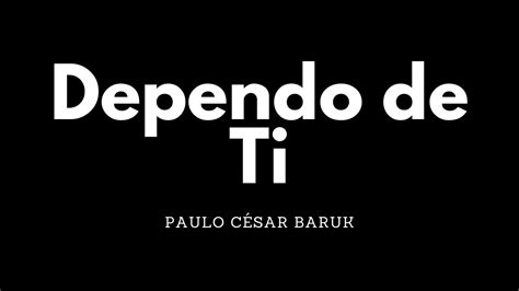 Dependo de Ti Paulo César Baruk Letra YouTube