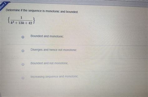 Solved Stion 2 Determine If The Sequence Is Monotonic And Chegg